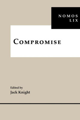 Compromise: Nomos Lix (Nomos - American Society For Political And Legal Philosophy, 22)