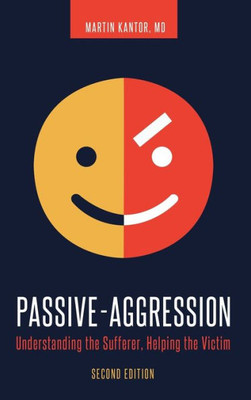 Passive-Aggression: Understanding The Sufferer, Helping The Victim