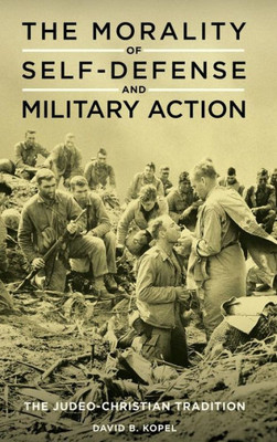 The Morality Of Self-Defense And Military Action: The Judeo-Christian Tradition