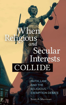 When Religious And Secular Interests Collide: Faith, Law, And The Religious Exemption Debate