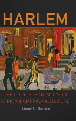 Harlem: The Crucible Of Modern African American Culture