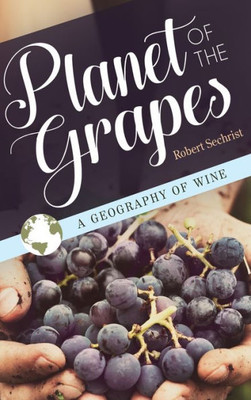 Planet Of The Grapes: A Geography Of Wine