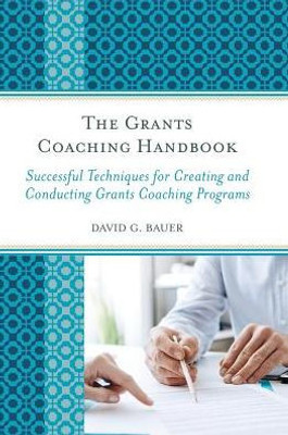 The Grants Coaching Handbook: Successful Techniques For Creating And Conducting Grants Coaching Programs