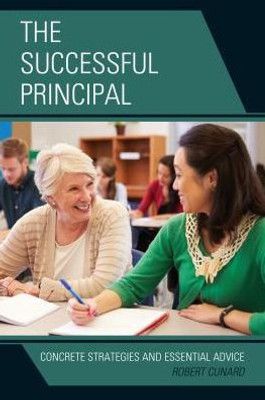 The Successful Principal: Concrete Strategies And Essential Advice