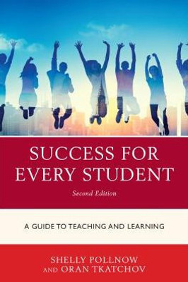 Success For Every Student: A Guide To Teaching And Learning