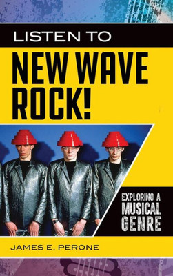 Listen To New Wave Rock!: Exploring A Musical Genre (Exploring Musical Genres)