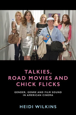 Talkies, Road Movies And Chick Flicks: Gender, Genre And Film Sound In American Cinema