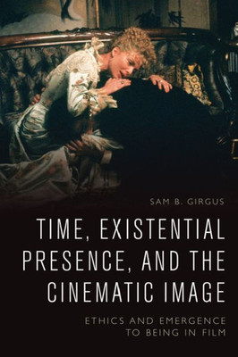 Time, Existential Presence And The Cinematic Image: Ethics And Emergence To Being In Film