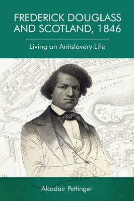 Frederick Douglass And Scotland, 1846: Living An Antislavery Life