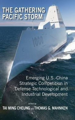 The Gathering Pacific Storm: Emerging Us-China Strategic Competition In Defense Technological And Industrial Development (Rapid Communications In Conflict & Security)