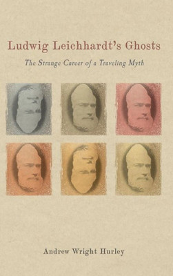 Ludwig Leichhardt'S Ghosts: The Strange Career Of A Traveling Myth (Studies In German Literature Linguistics And Culture, 196)