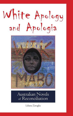 White Apology And Apologia: Australian Novels Of Reconciliation