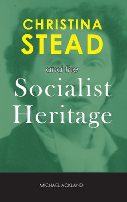 Christina Stead And The Socialist Heritage (Cambria Australian Literature)