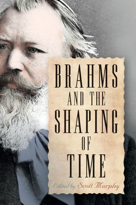 Brahms And The Shaping Of Time (Eastman Studies In Music, 144)