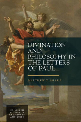 Divination And Philosophy In The Letters Of Paul (Edinburgh Studies In Religion In Antiquity)