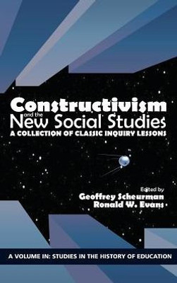 Constructivism And The New Social Studies: A Collection Of Classic Inquiry Lessons (Studies In The History Of Education)