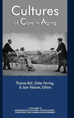 Cultures Of Care In Aging (Advances In Cultural Psychology: Constructing Human Development)