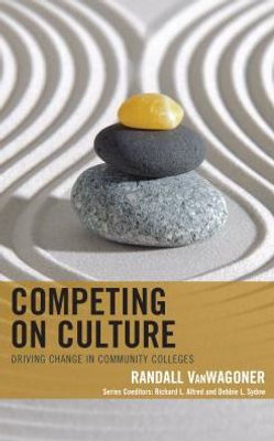 Competing On Culture: Driving Change In Community Colleges (The Futures Series On Community Colleges)