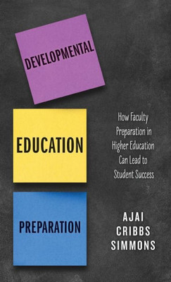 Developmental Education Preparation: How Faculty Preparation In Higher Education Can Lead To Student Success