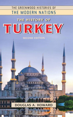 The History Of Turkey (The Greenwood Histories Of The Modern Nations)