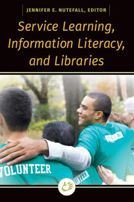 Service Learning, Information Literacy, And Libraries