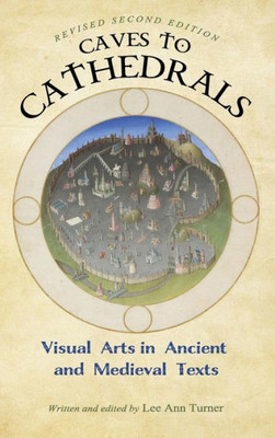 Caves To Cathedrals: Visual Arts In Ancient And Medieval Texts (Revised Second) (Spanish Edition)