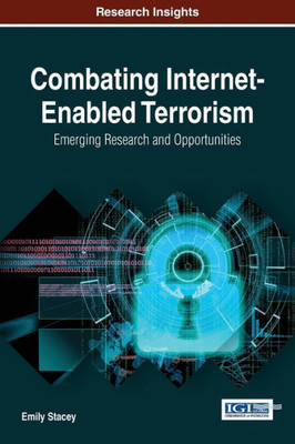 Combating Internet-Enabled Terrorism: Emerging Research And Opportunities