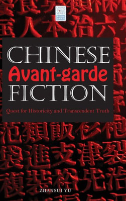 Chinese Avant-Garde Fiction: Quest For Historicity And Transcendent Truth (Cambria Sinophone World)