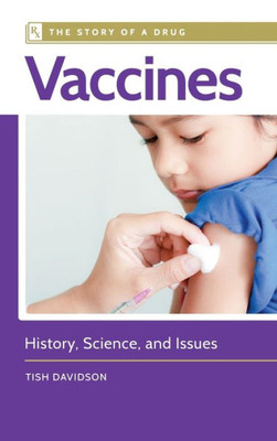 Vaccines: History, Science, And Issues (Story Of A Drug)