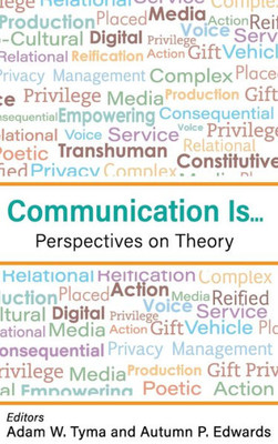 Communication Is...: Perspectives On Theory