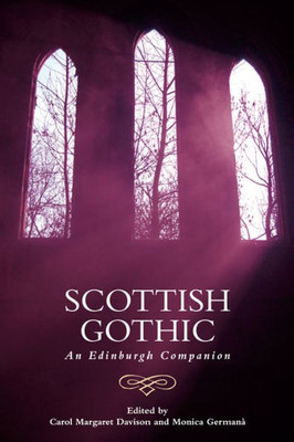 Scottish Gothic: An Edinburgh Companion (Edinburgh Companions To The Gothic)