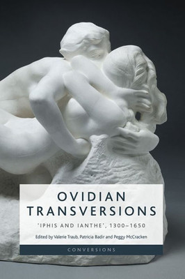 Ovidian Transversions: Iphis And Ianthe, 1300-1650 (Conversions)