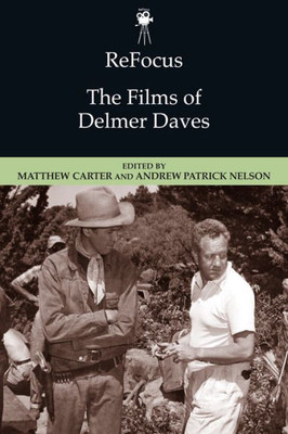 Refocus: The Films Of Delmer Daves (Refocus: The American Directors Series)