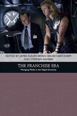 The Franchise Era: Managing Media In The Digital Economy (Traditions In American Cinema)