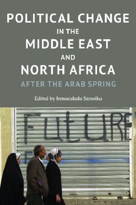 Political Change In The Middle East And North Africa: After The Arab Spring
