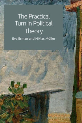 The Practical Turn In Political Theory