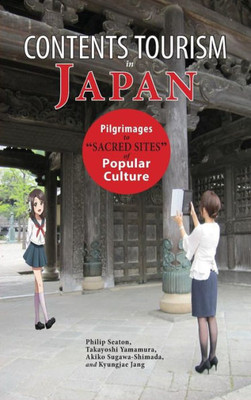 Contents Tourism In Japan: Pilgrimages To "Sacred Sites" Of Popular Culture