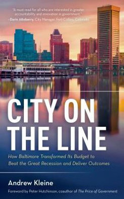 City On The Line: How Baltimore Transformed Its Budget To Beat The Great Recession And Deliver Outcomes