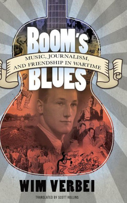 Boom'S Blues: Music, Journalism, And Friendship In Wartime (American Made Music Series)