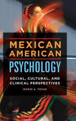 Mexican American Psychology: Social, Cultural, And Clinical Perspectives
