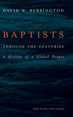 Baptists Through The Centuries: A History Of A Global People