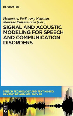 Signal And Acoustic Modeling For Speech And Communication Disorders (Speech Technology And Text Mining In Medicine And Health Care)