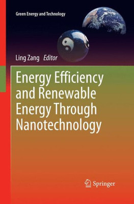 Energy Efficiency And Renewable Energy Through Nanotechnology (Green Energy And Technology)