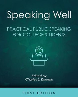 Speaking Well: Practical Public Speaking For College Students