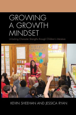 Growing A Growth Mindset: Unlocking Character Strengths Through ChildrenS Literature