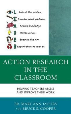 Action Research In The Classroom: Helping Teachers Assess And Improve Their Work