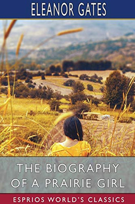 The Biography of a Prairie Girl (Esprios Classics)