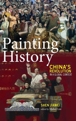 Painting History: China'S Revolution In A Global Context