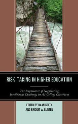 Risk-Taking In Higher Education: The Importance Of Negotiating Intellectual Challenge In The College Classroom