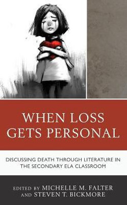 When Loss Gets Personal: Discussing Death Through Literature In The Secondary Ela Classroom